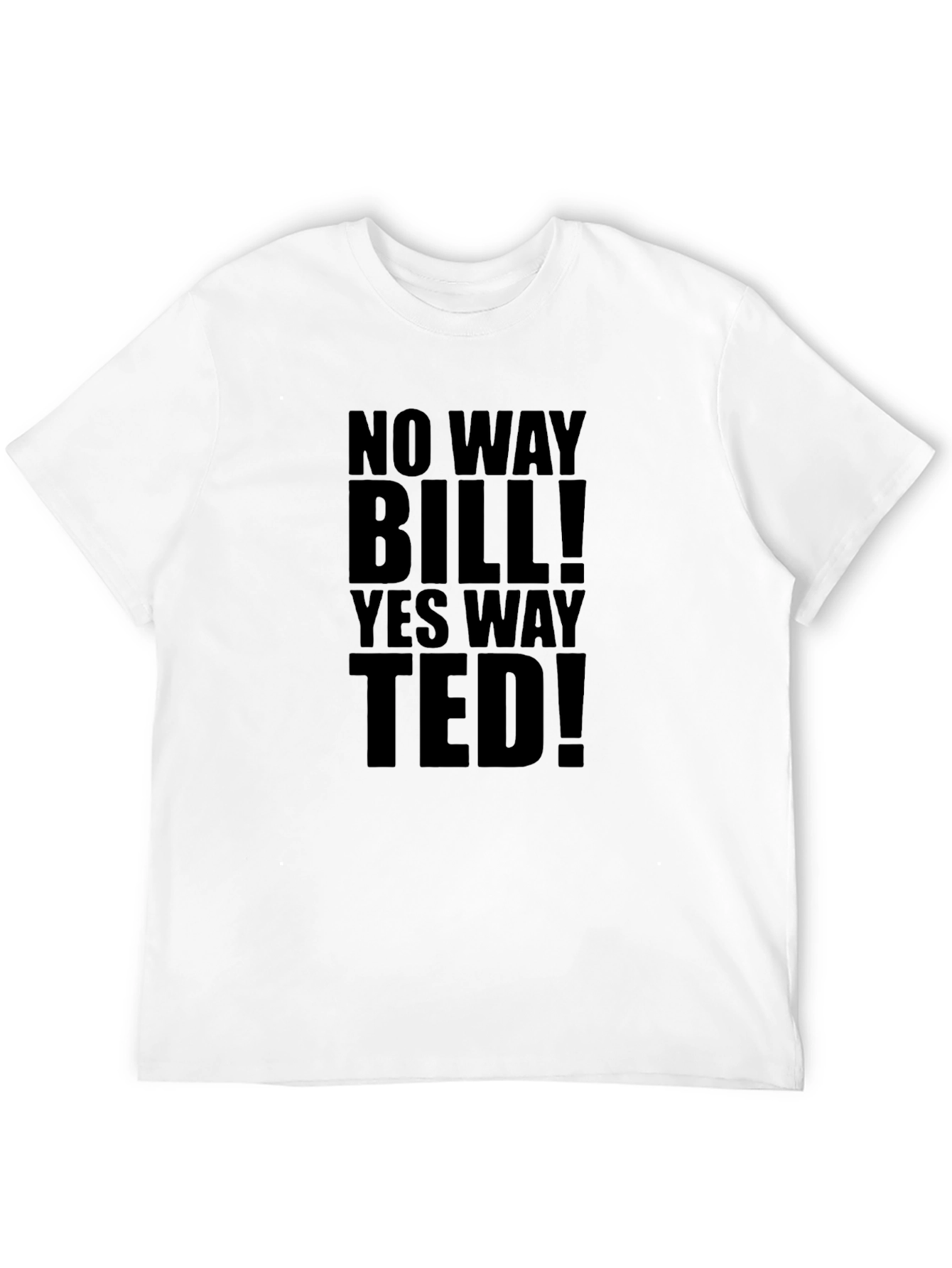 No Way Bill! Yes Way Ted! T-Shirt
