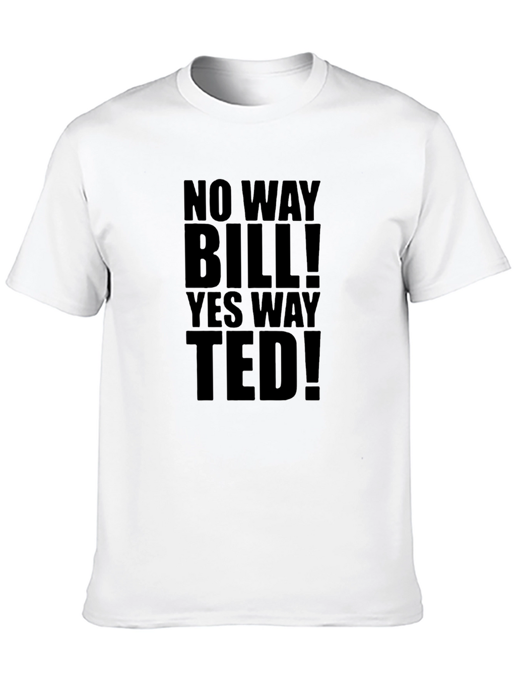 No Way Bill! Yes Way Ted! T-Shirt
