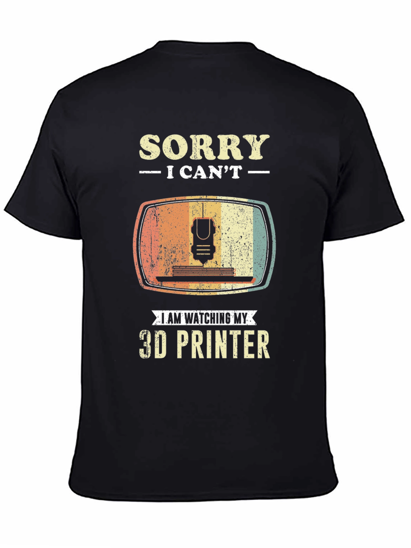Sorry I Cant 3D Printer T-Shirt