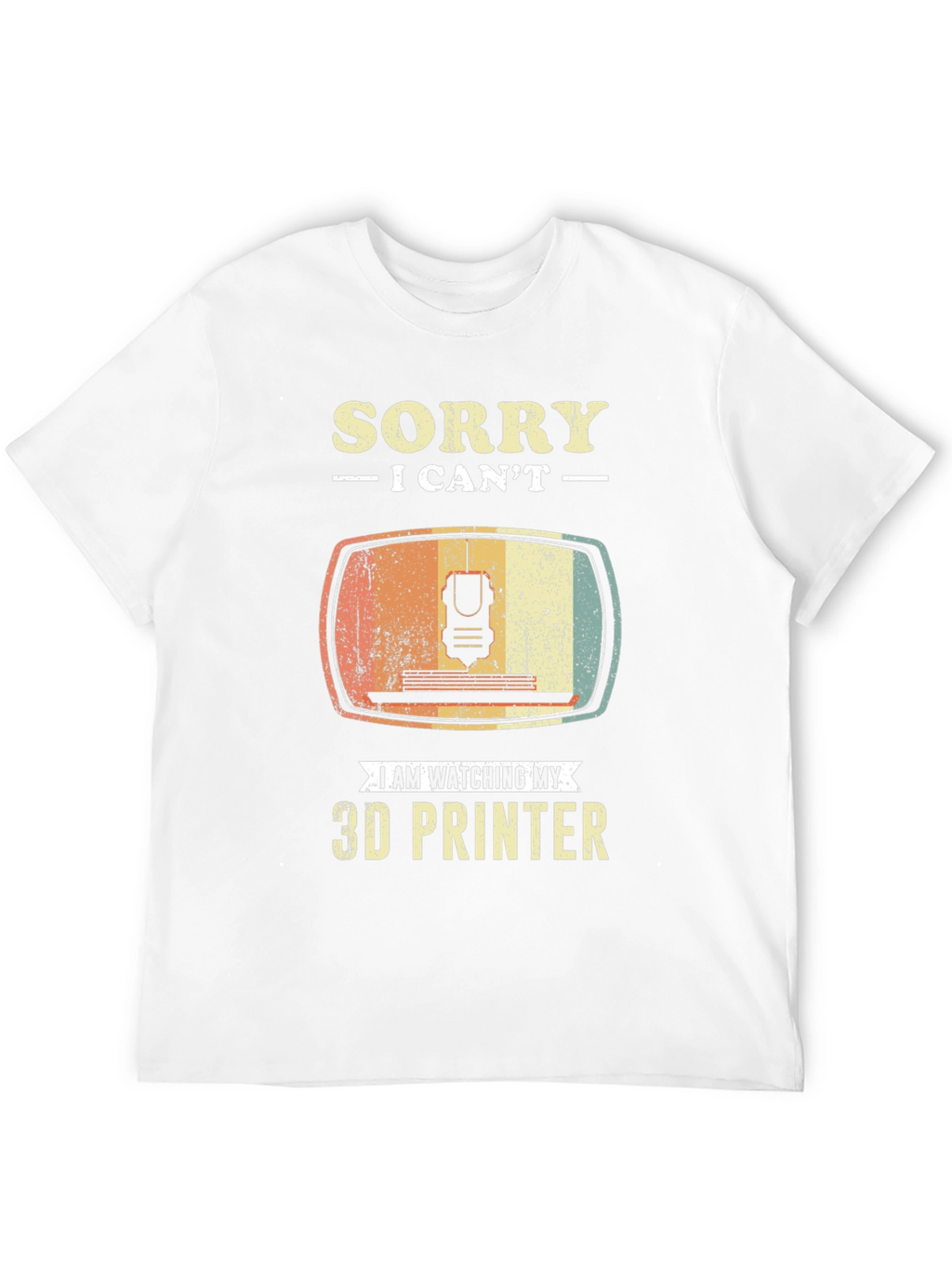 Sorry I Cant 3D Printer T-Shirt