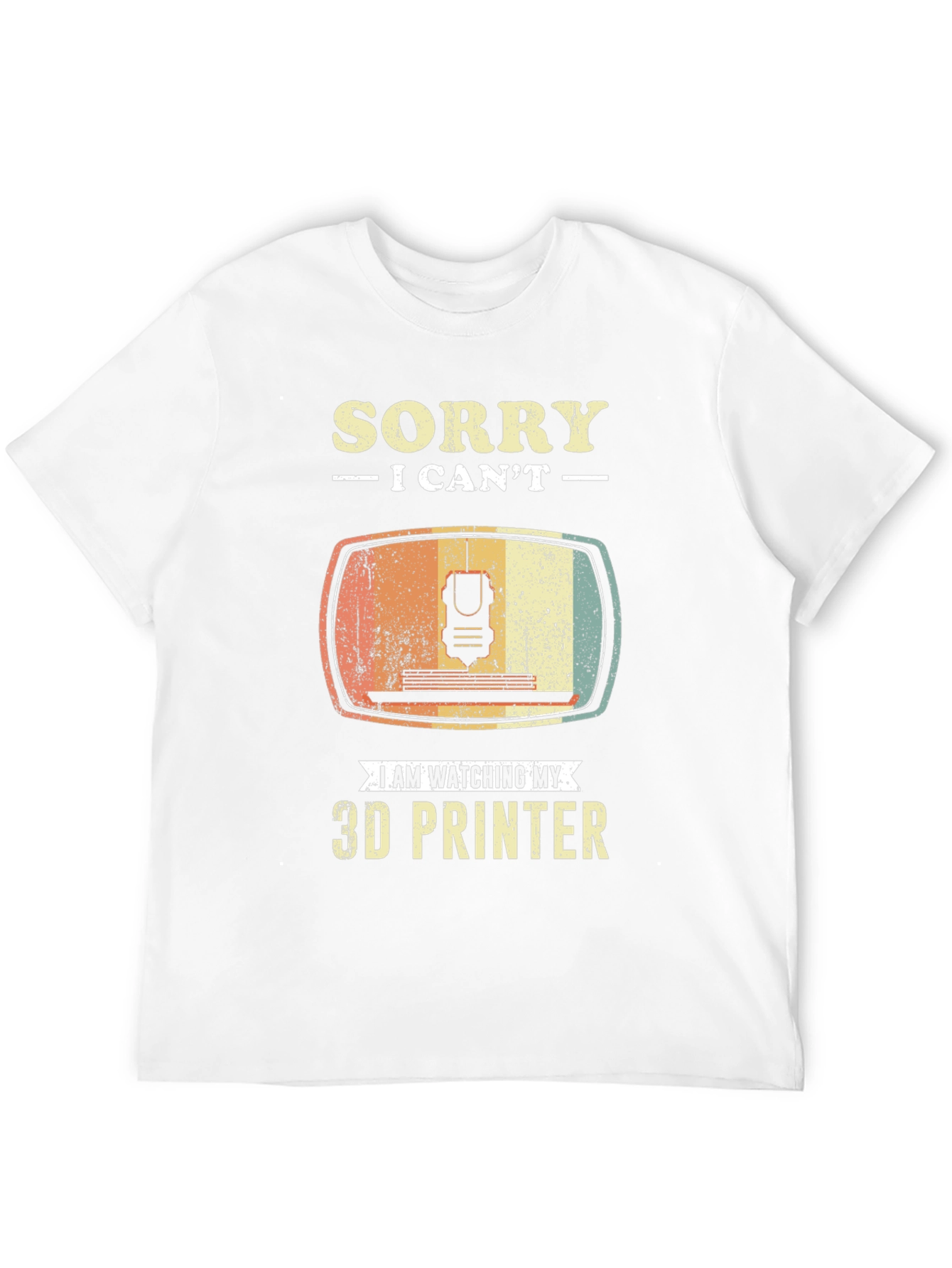 Sorry I Cant 3D Printer T-Shirt