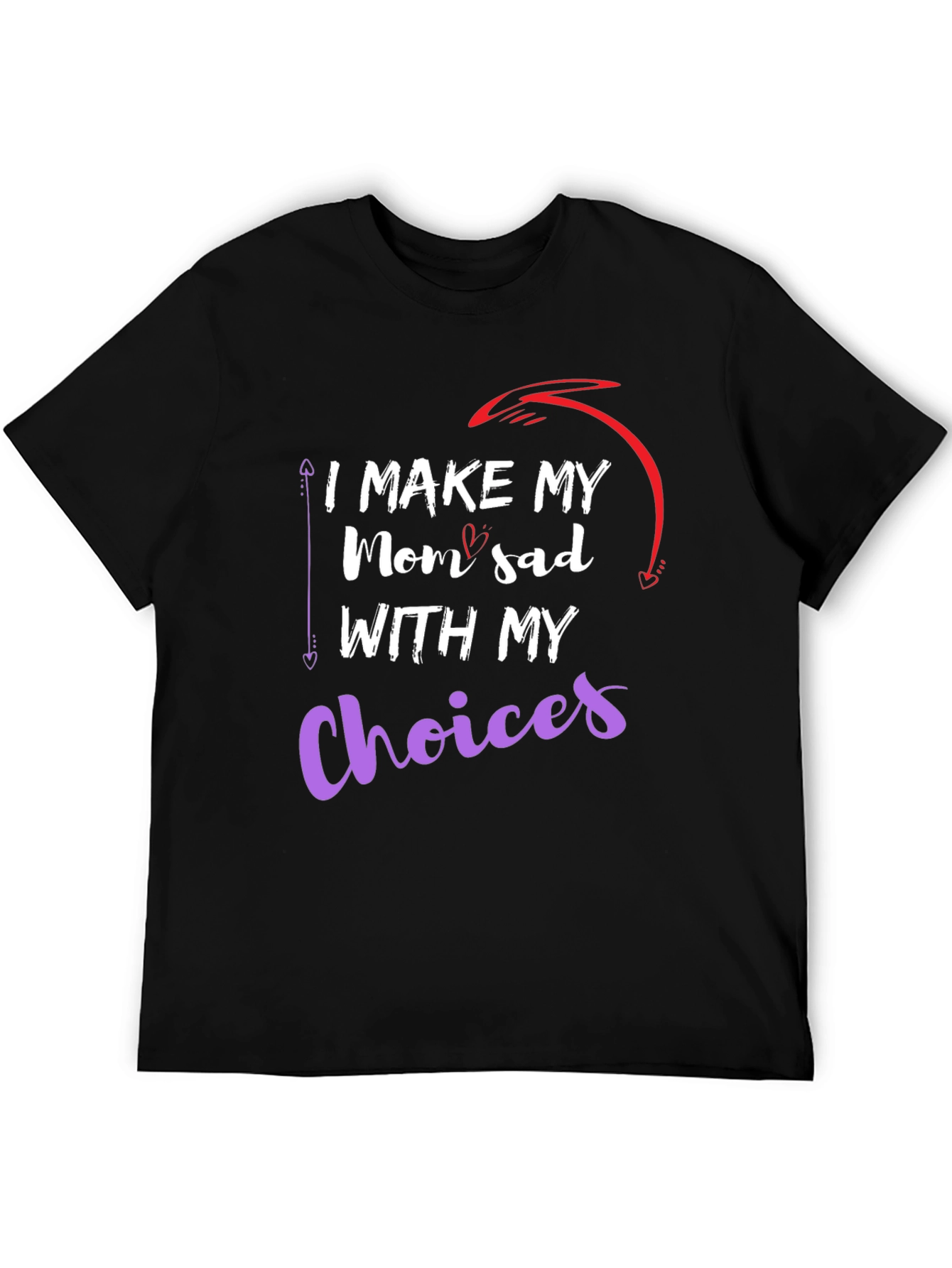 I Make My Mom Sad With My Choices T-Shirt
