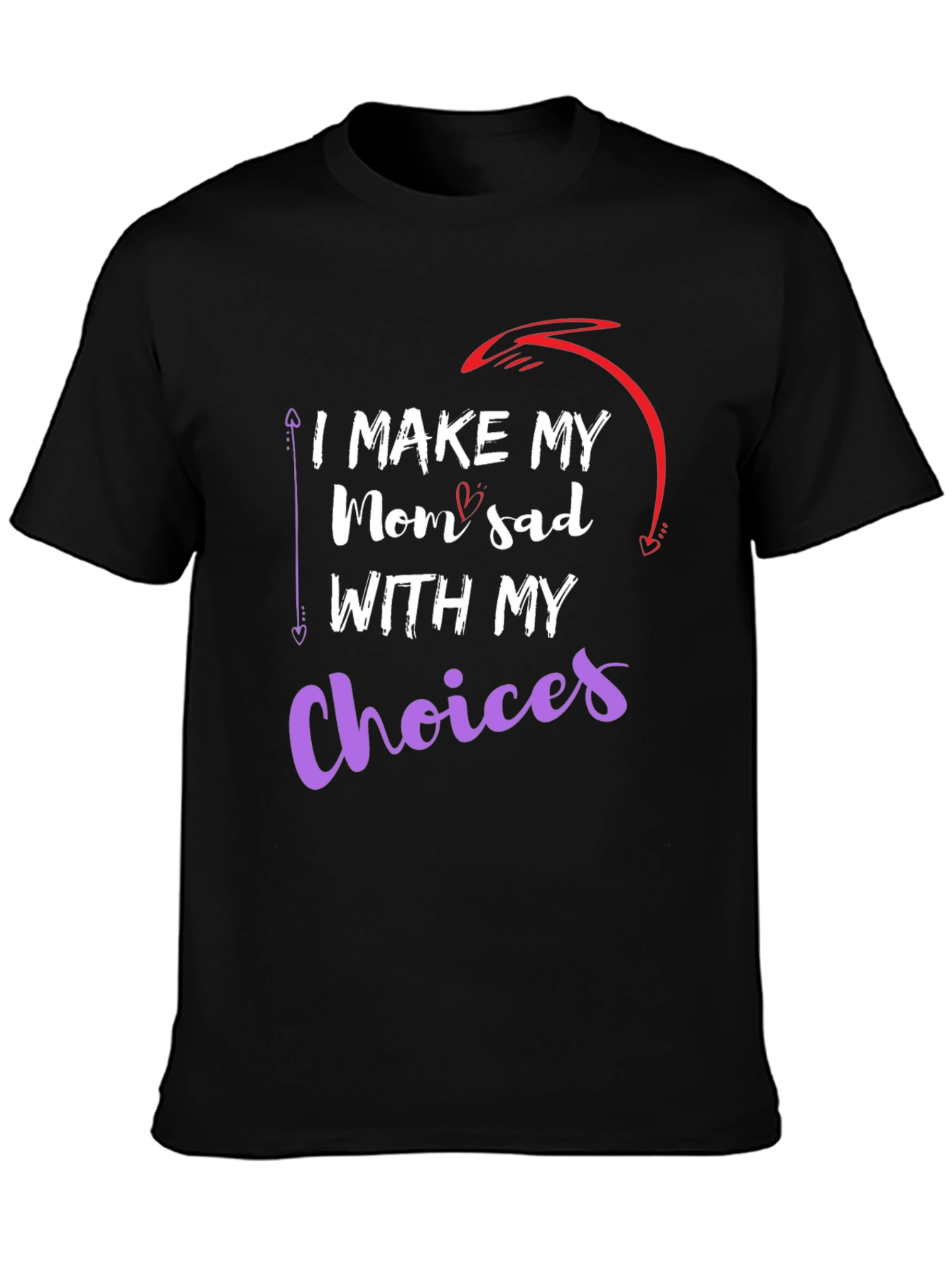 I Make My Mom Sad With My Choices T-Shirt
