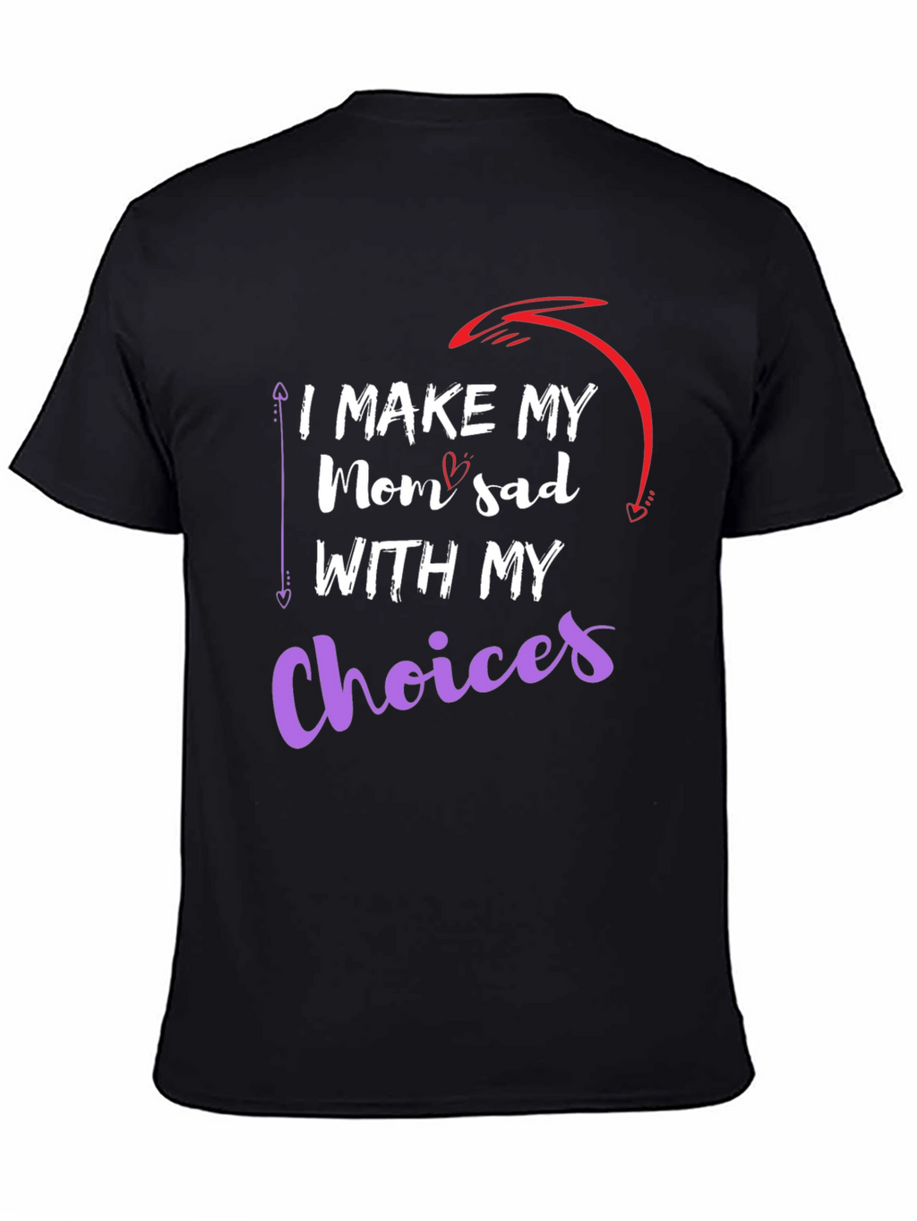 I Make My Mom Sad With My Choices T-Shirt