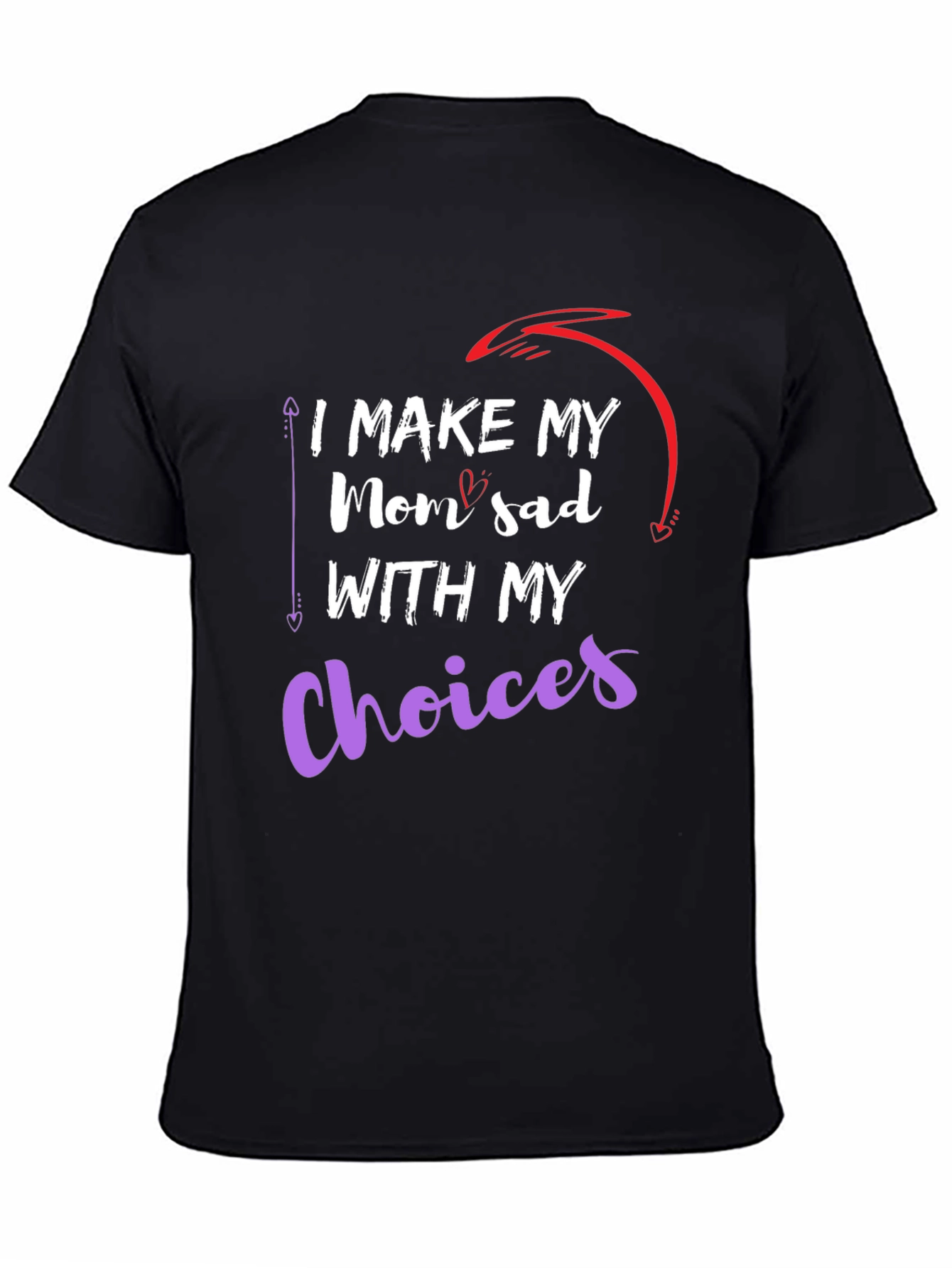 I Make My Mom Sad With My Choices T-Shirt
