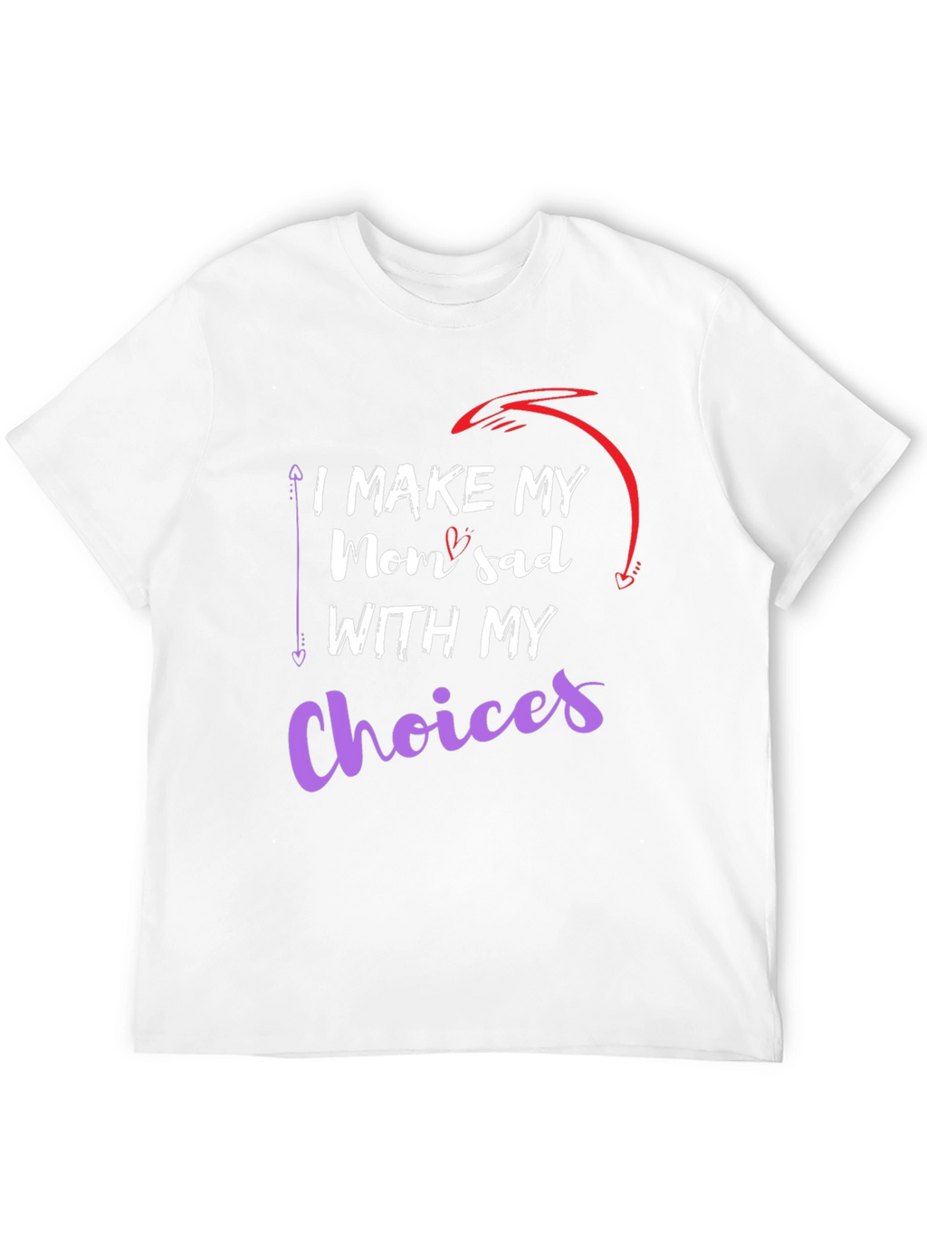 I Make My Mom Sad With My Choices T-Shirt
