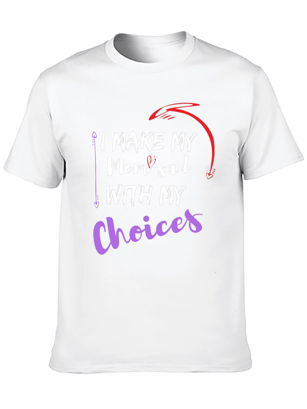 I Make My Mom Sad With My Choices T-Shirt