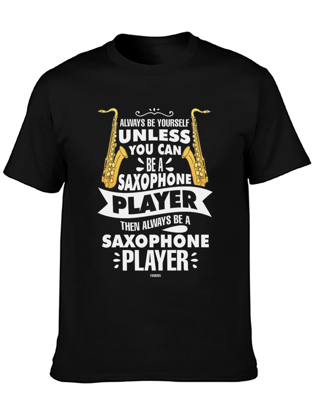 Saxophone Player Graphic Tee - Always Be Yourself T-Shirt
