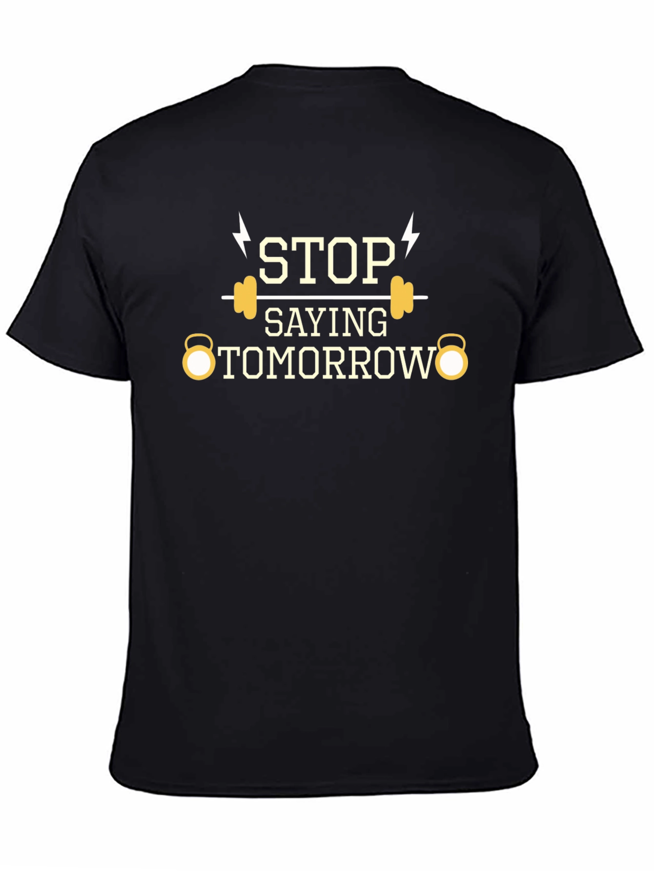 Stop Saying Tomorrow Gym T-Shirt