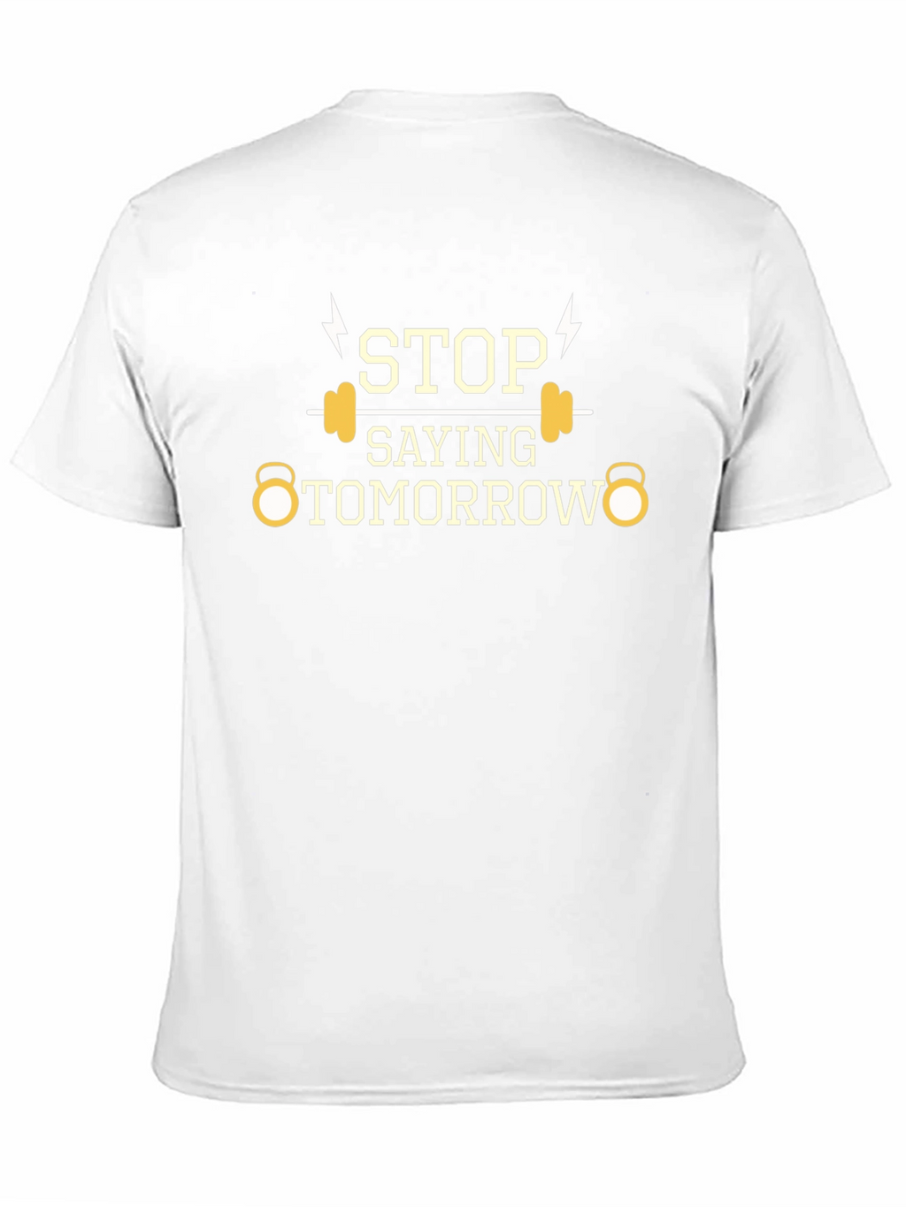 Stop Saying Tomorrow Gym T-Shirt