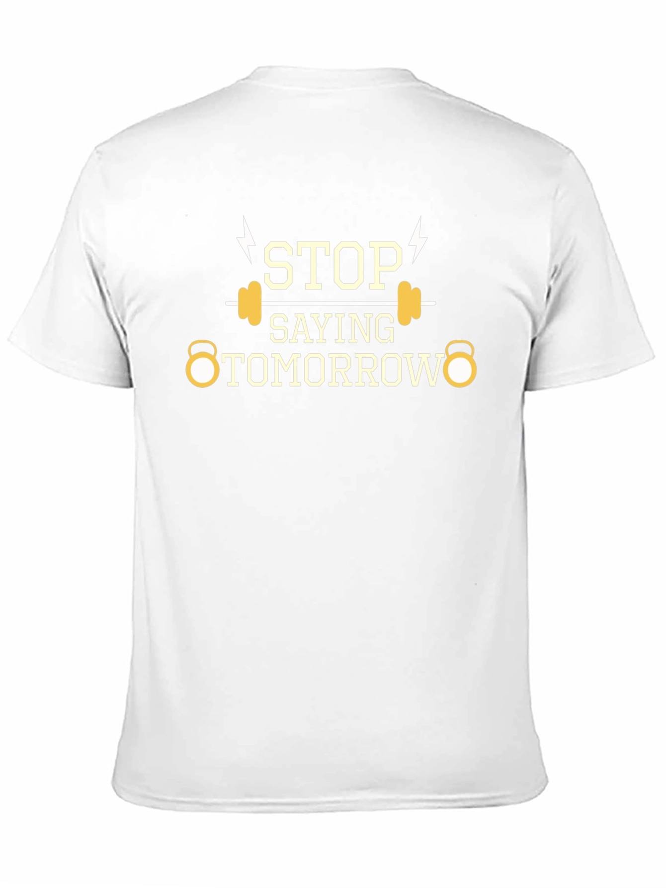 Stop Saying Tomorrow Gym T-Shirt