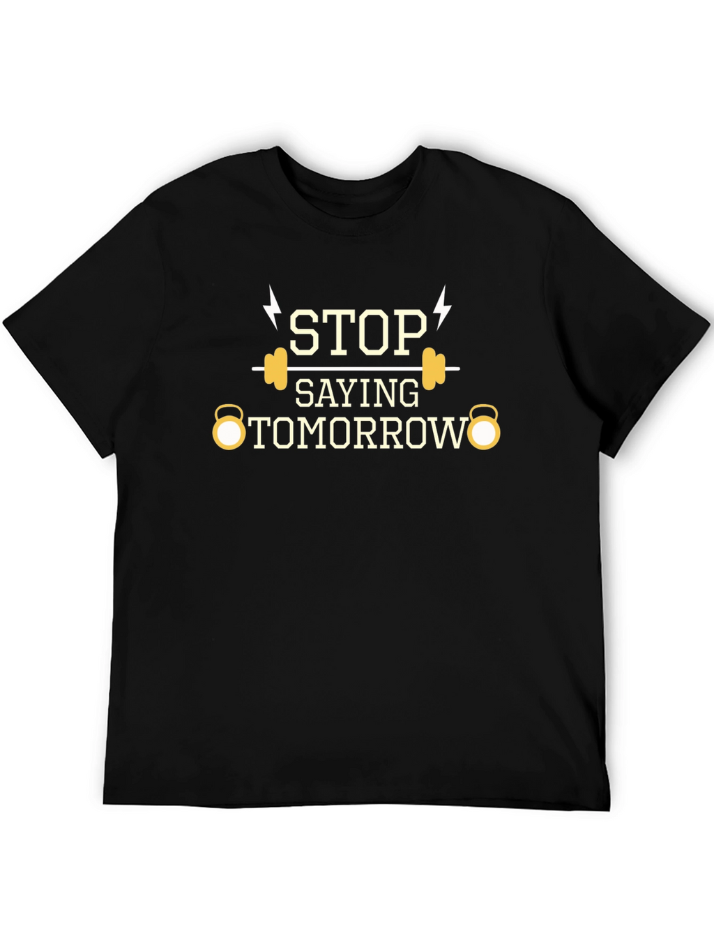 Stop Saying Tomorrow Gym T-Shirt