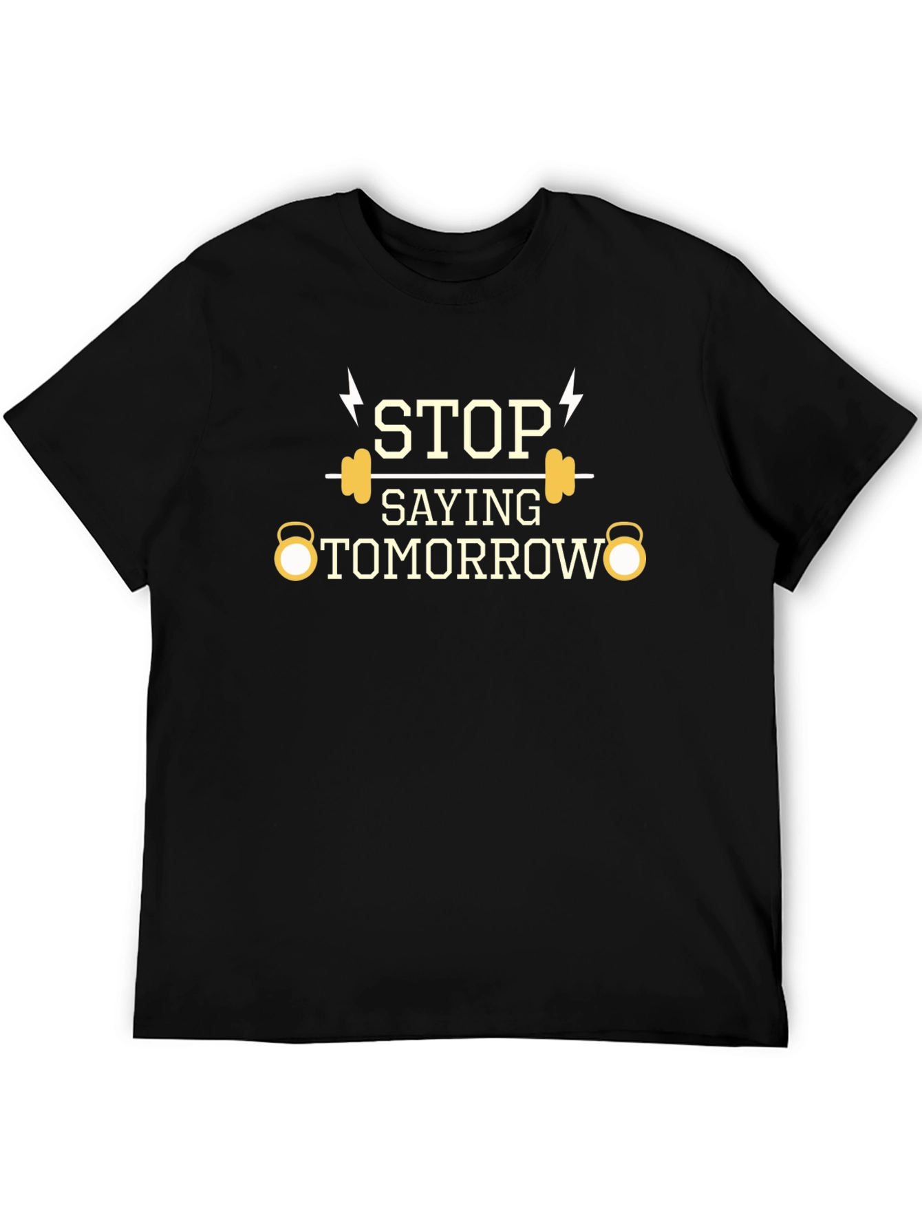 Stop Saying Tomorrow Gym T-Shirt