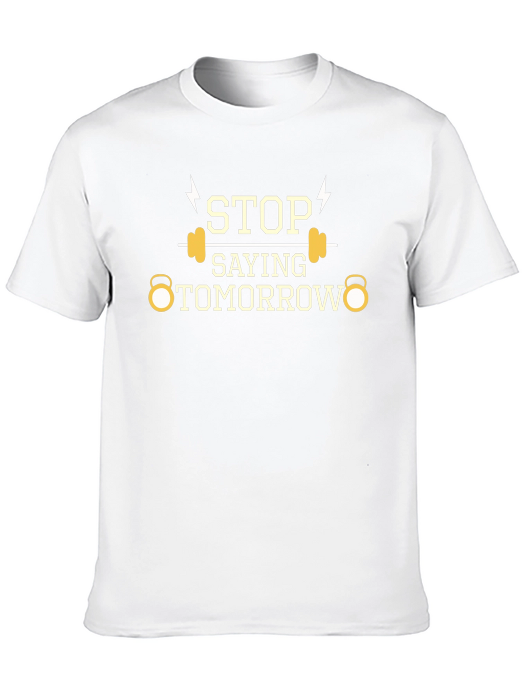 Stop Saying Tomorrow Gym T-Shirt