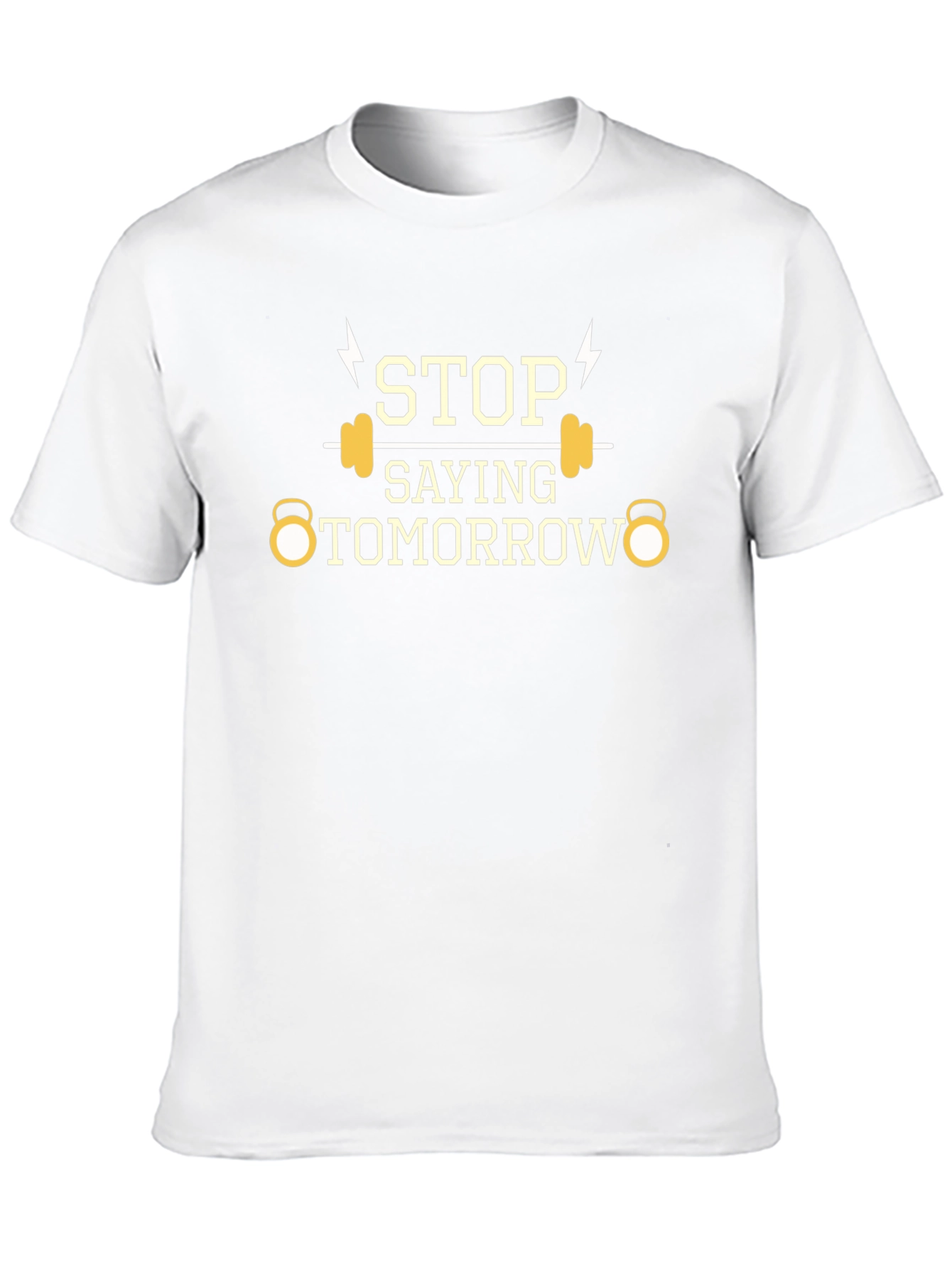 Stop Saying Tomorrow Gym T-Shirt