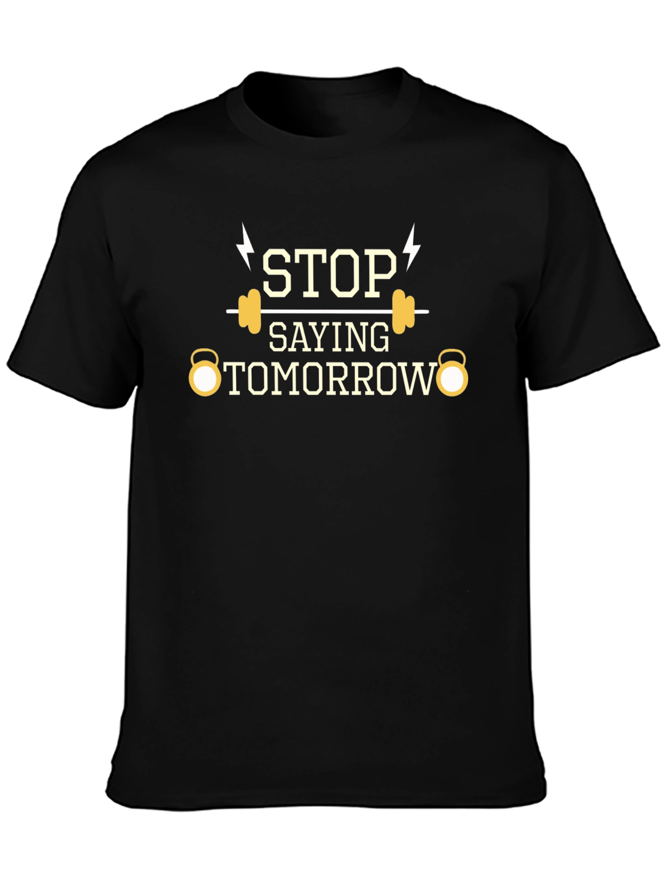 Stop Saying Tomorrow Gym T-Shirt
