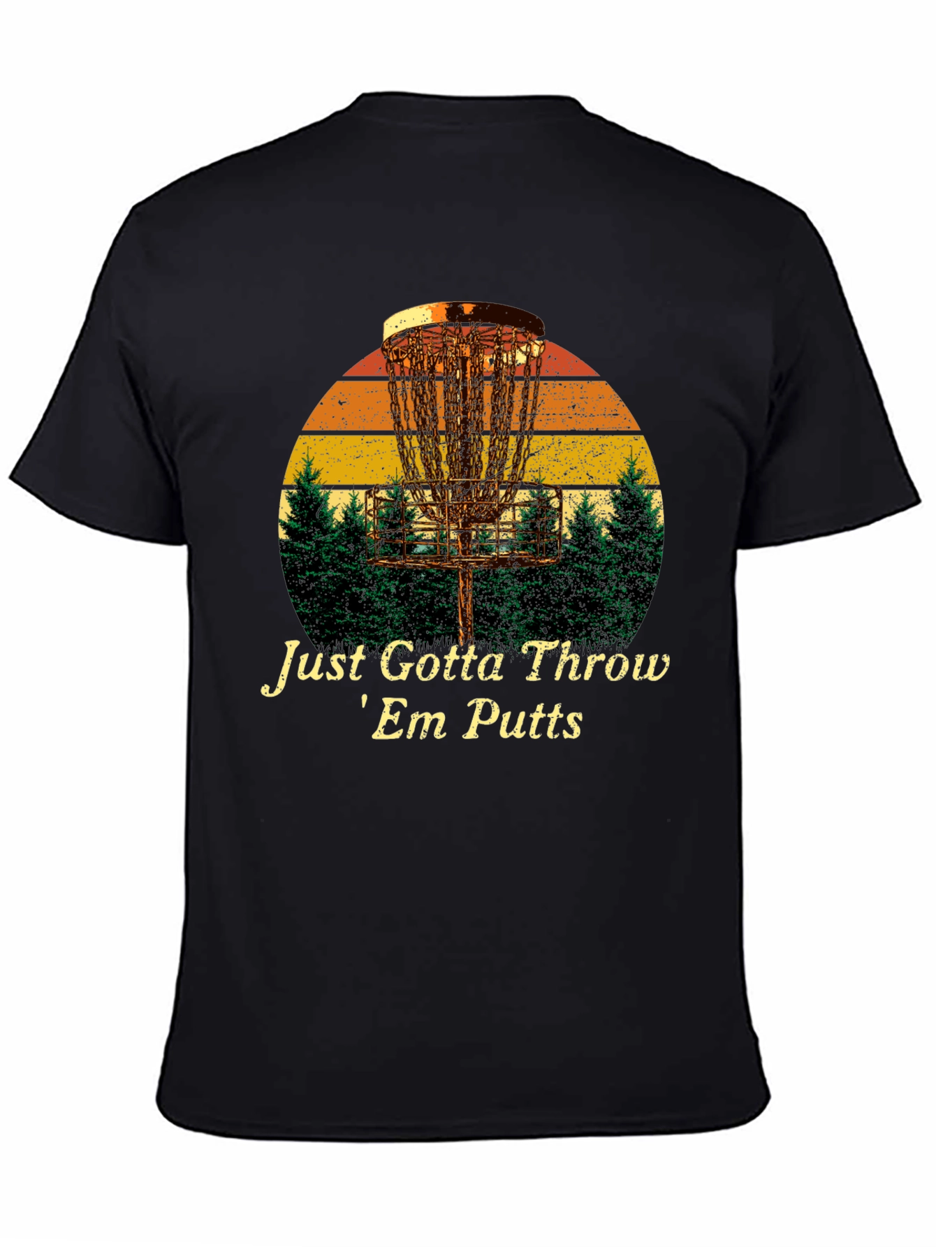 Disc Golf T-Shirt: Just Gotta Throw Em Putts