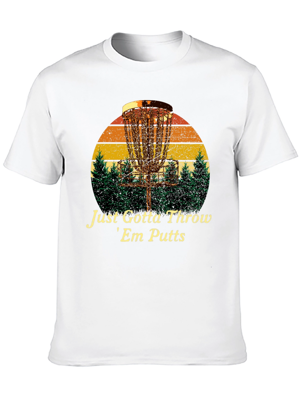 Disc Golf T-Shirt: Just Gotta Throw Em Putts