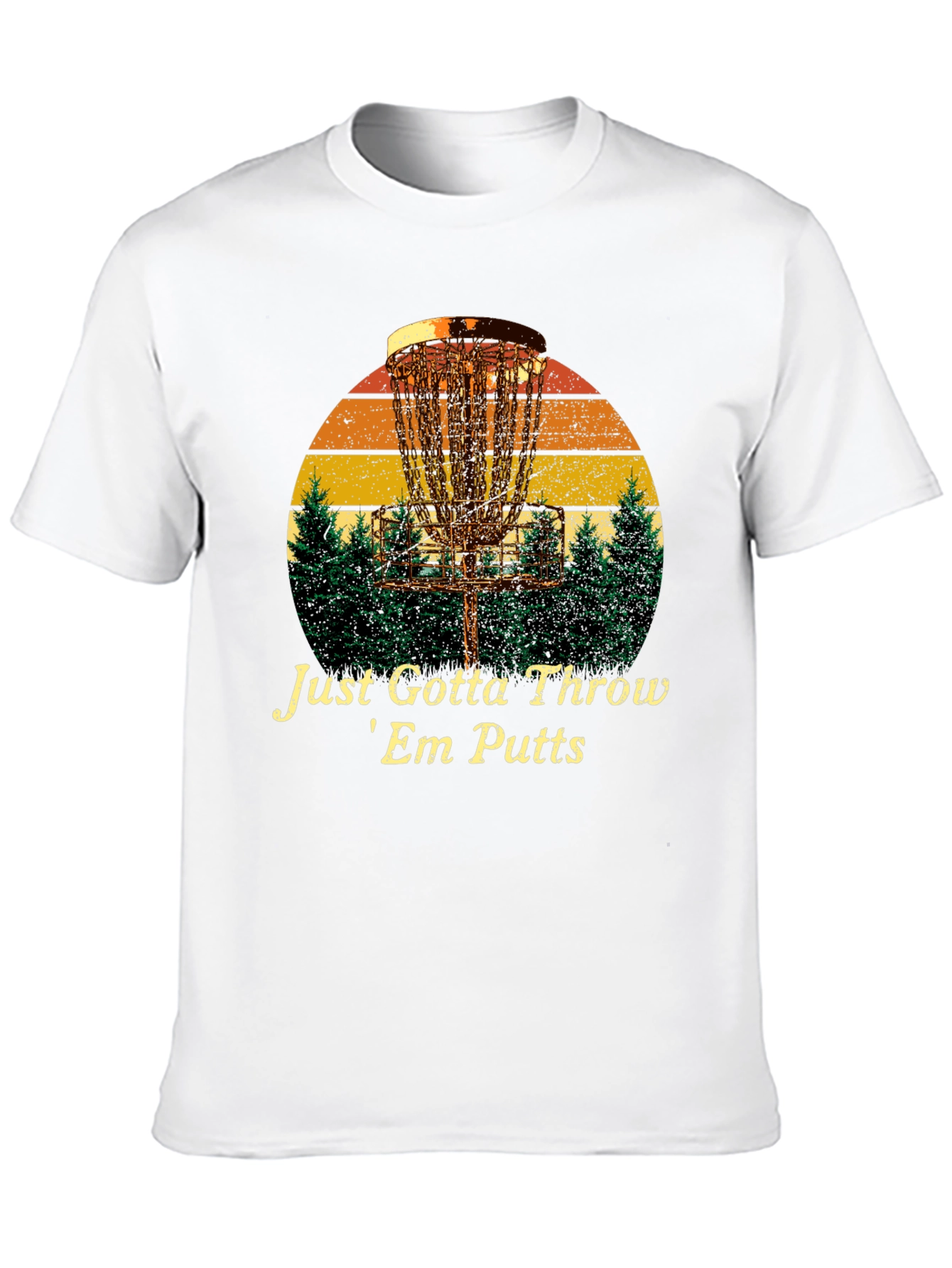 Disc Golf T-Shirt: Just Gotta Throw Em Putts