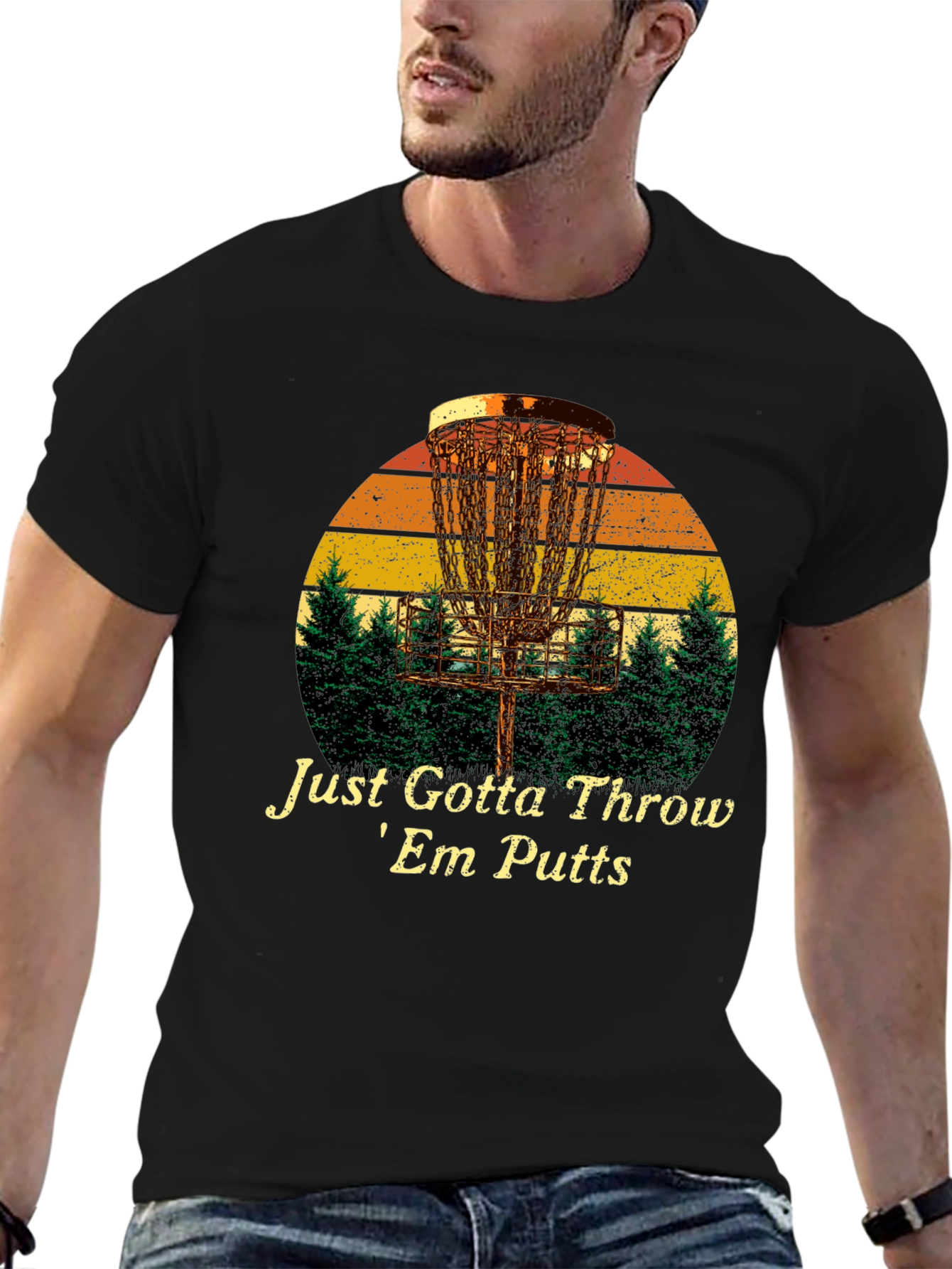 Disc Golf T-Shirt: Just Gotta Throw Em Putts