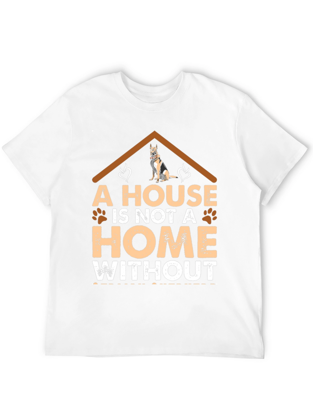 Dog Lover T-Shirt: A House is Not a Home