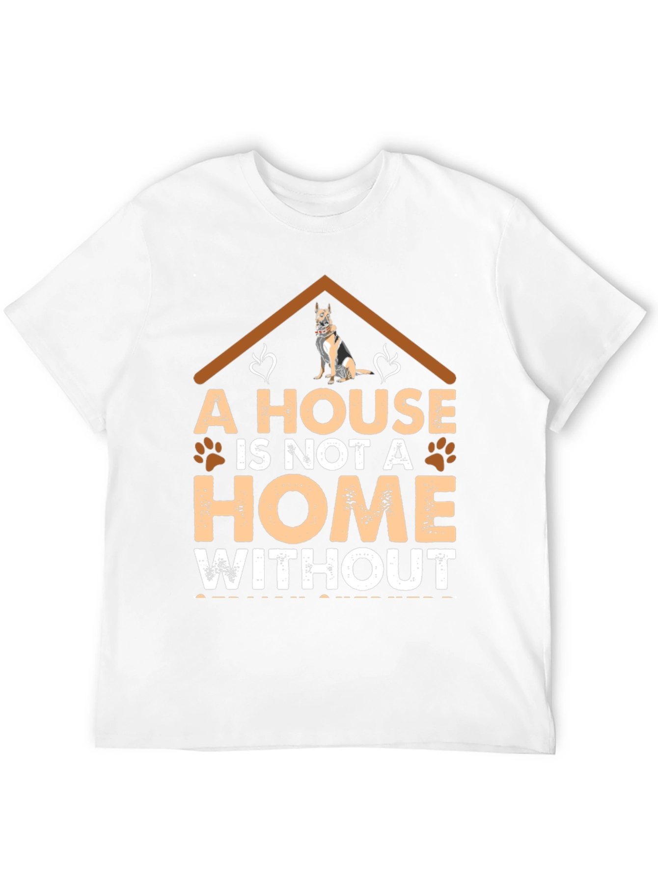 Dog Lover T-Shirt: A House is Not a Home
