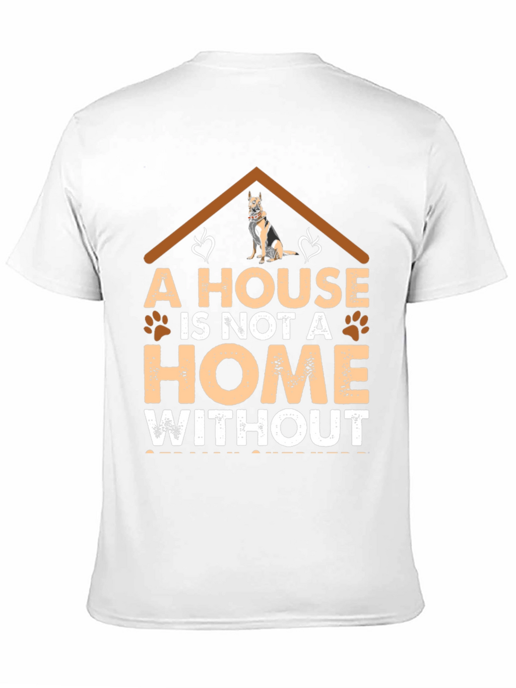Dog Lover T-Shirt: A House is Not a Home