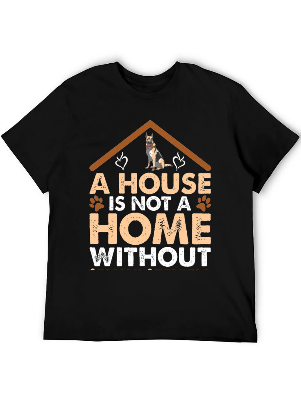 Dog Lover T-Shirt: A House is Not a Home