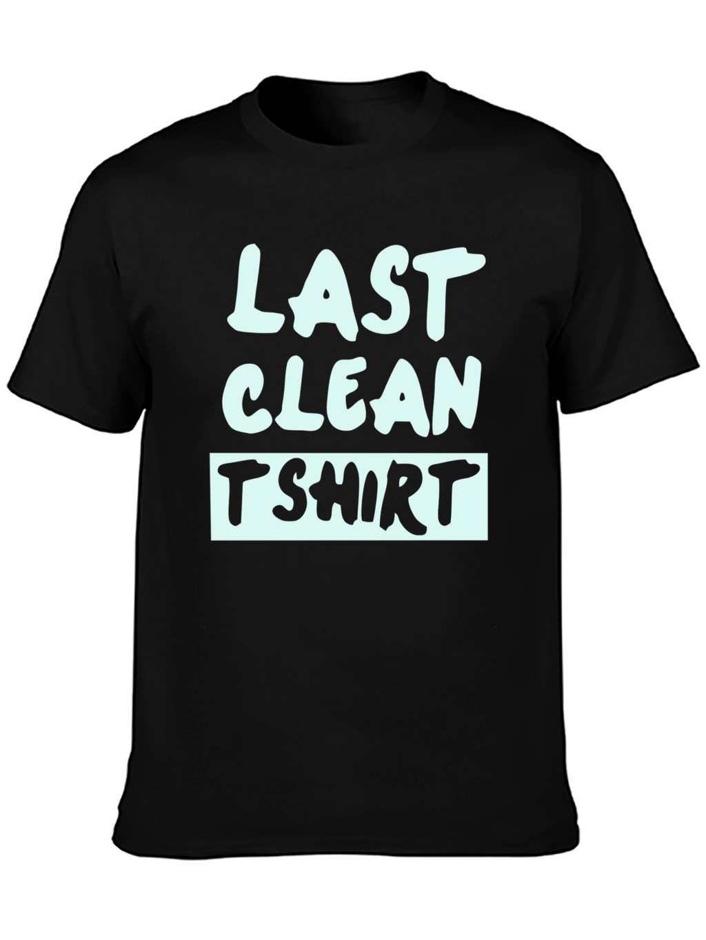 Last Clean T-Shirt - Funny Graphic Tee