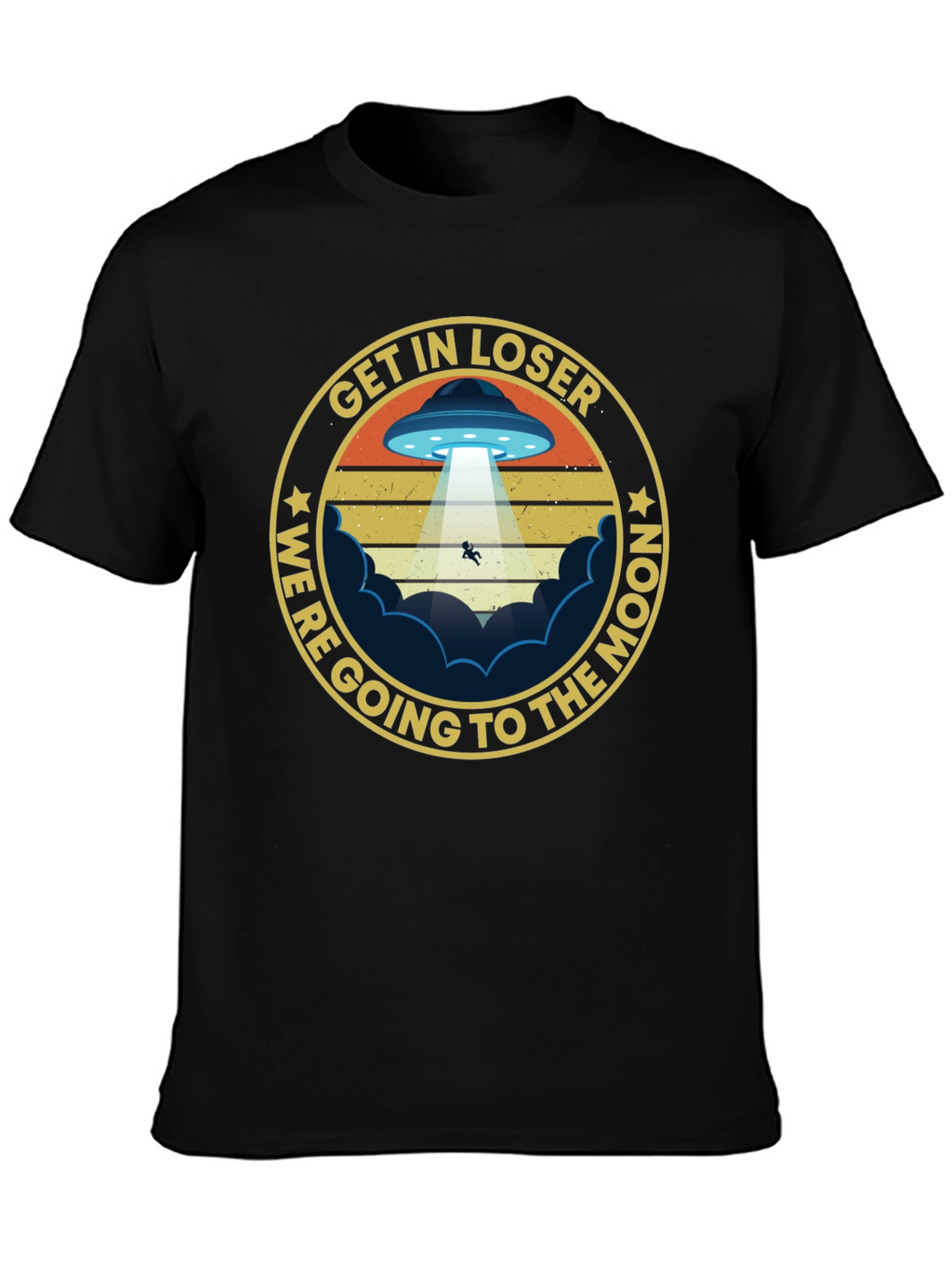 Get In Loser Were Going to The Moon T-Shirt