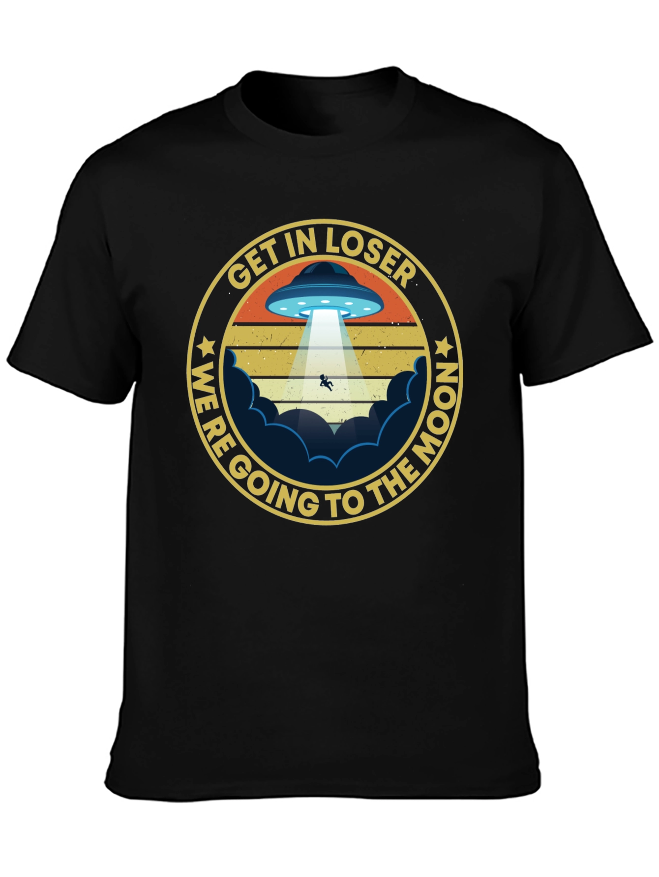 Get In Loser Were Going to The Moon T-Shirt