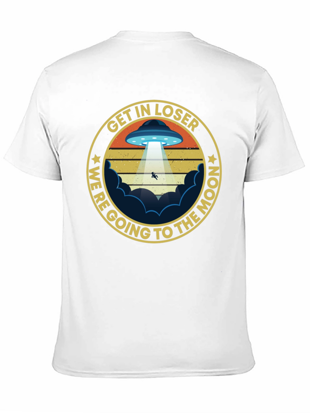 Get In Loser Were Going to The Moon T-Shirt