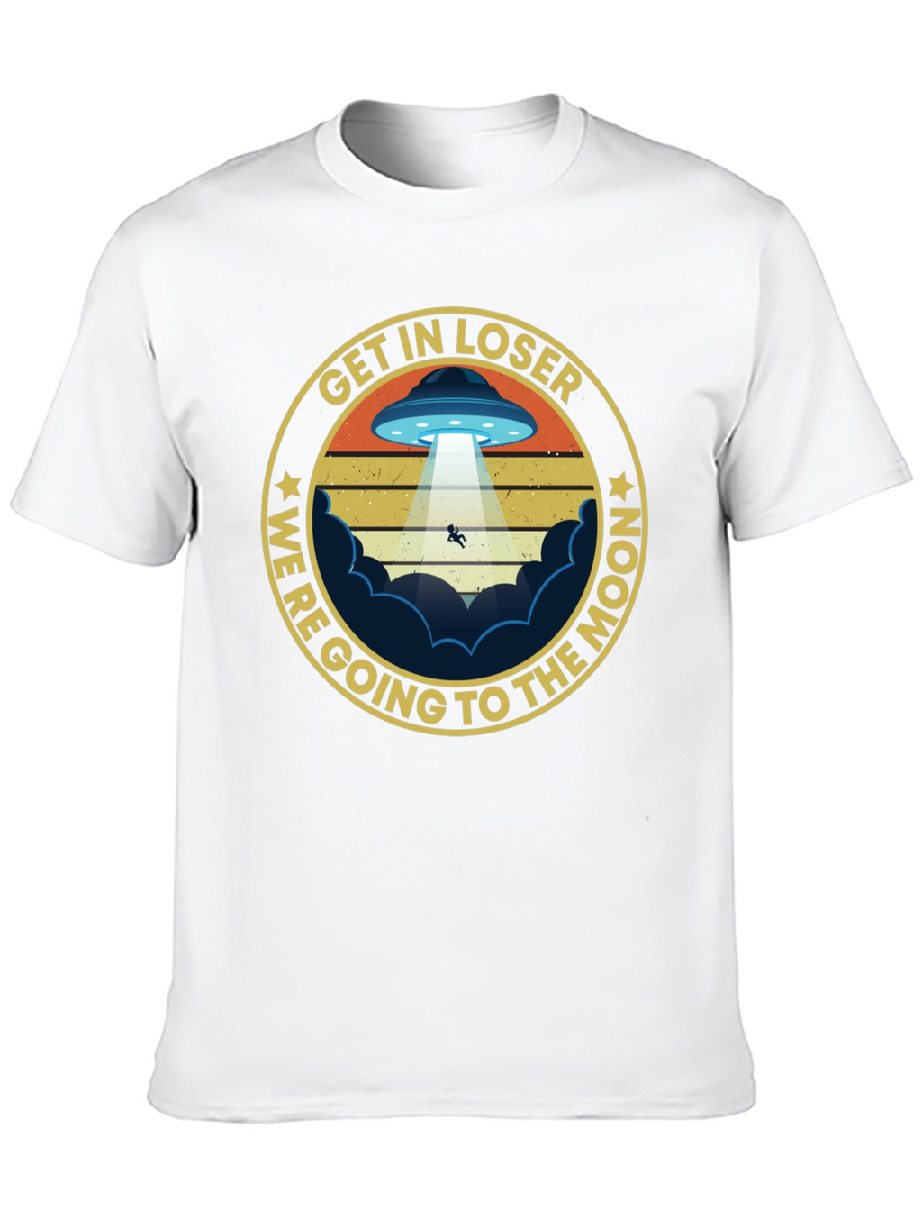 Get In Loser Were Going to The Moon T-Shirt