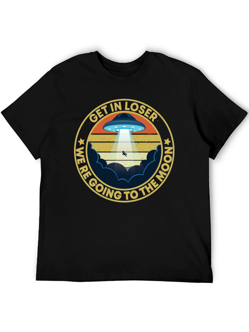 Get In Loser Were Going to The Moon T-Shirt