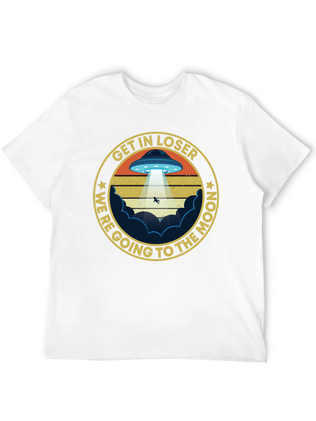 Get In Loser Were Going to The Moon T-Shirt