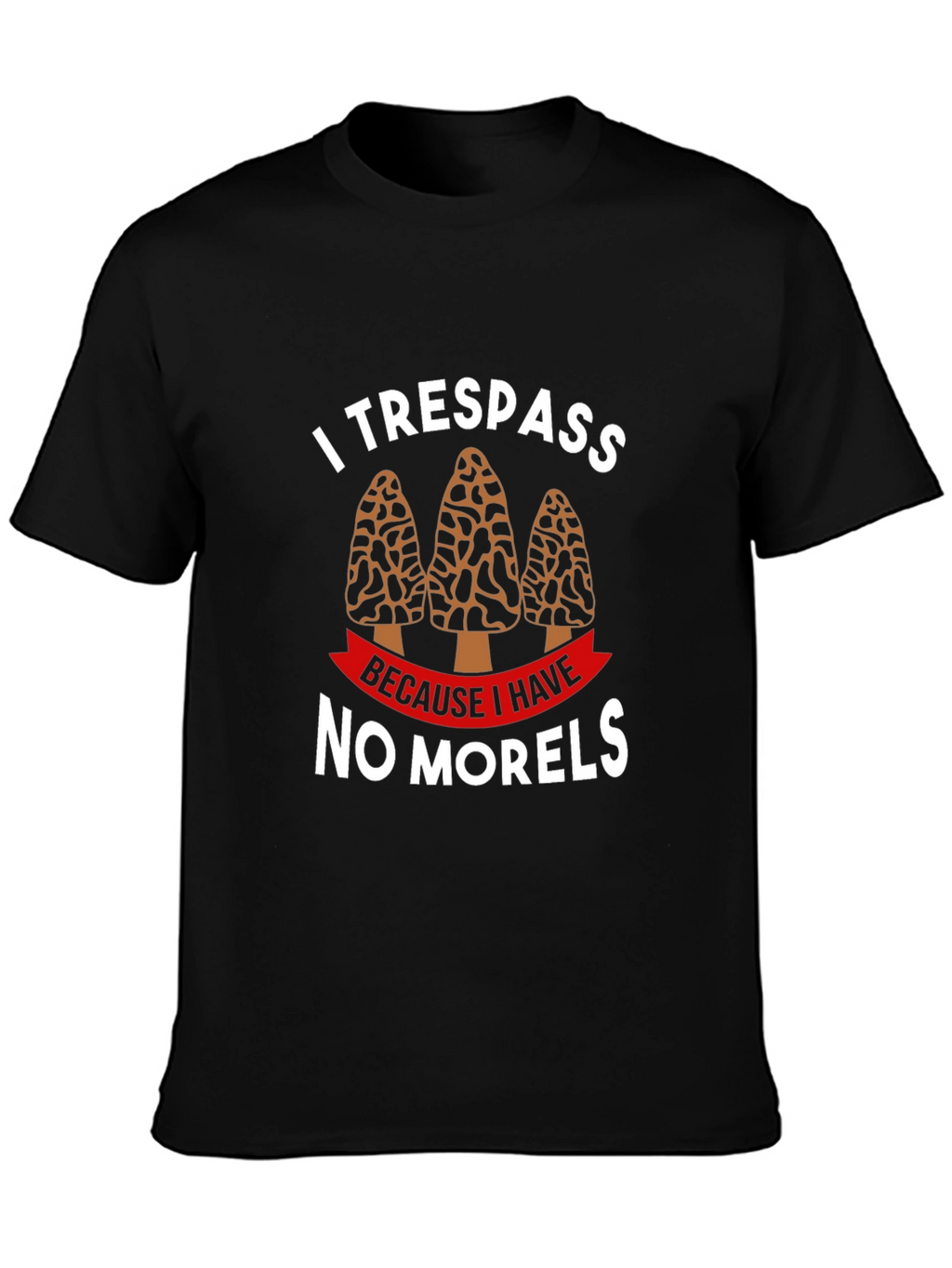 I Trespass No Morels T-Shirt