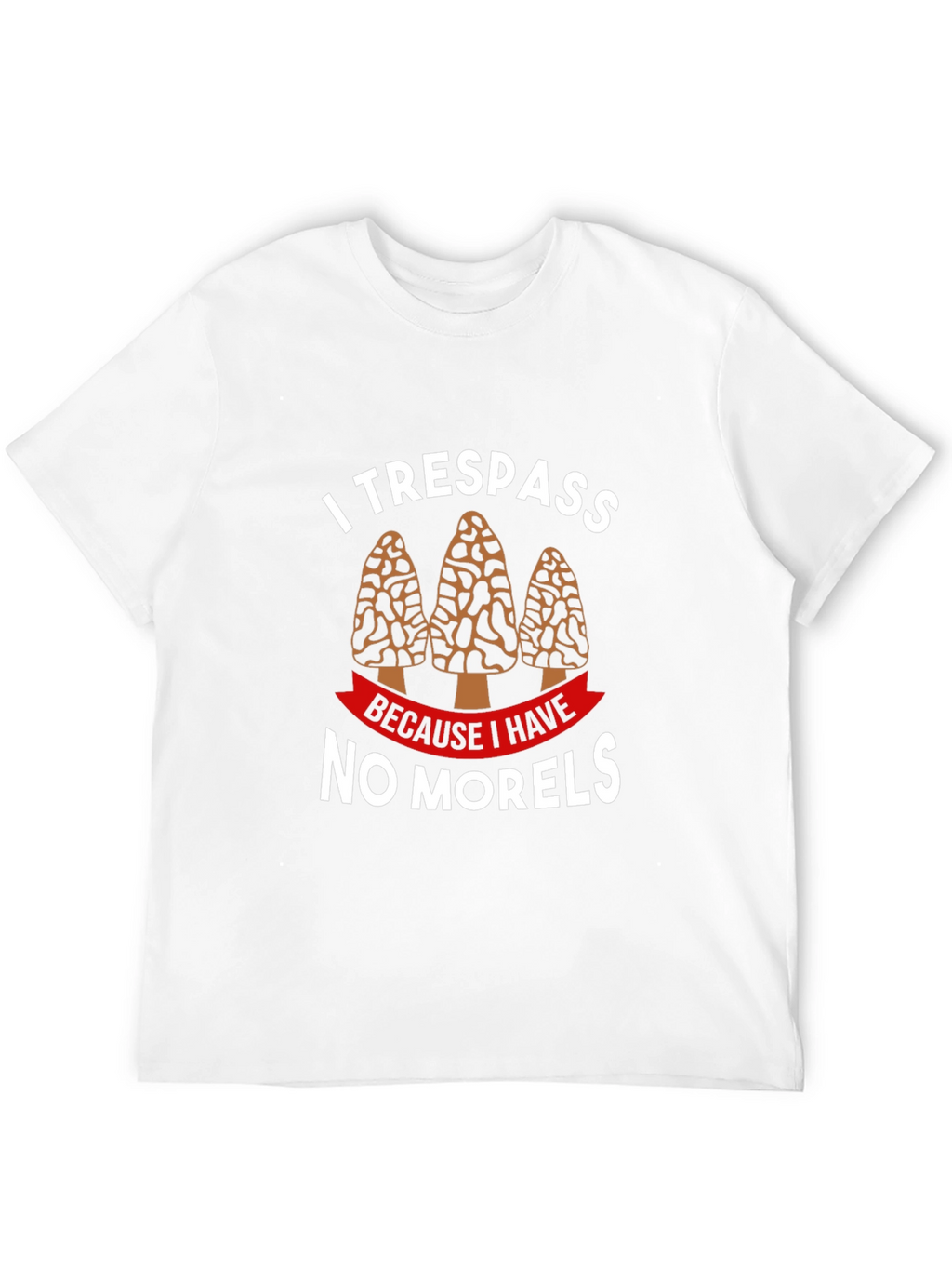 I Trespass No Morels T-Shirt