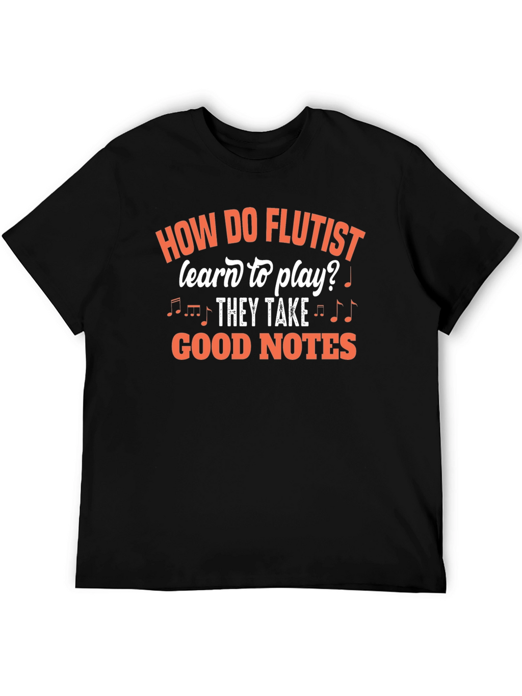 Funny Flutist T-Shirt - Good Notes Design