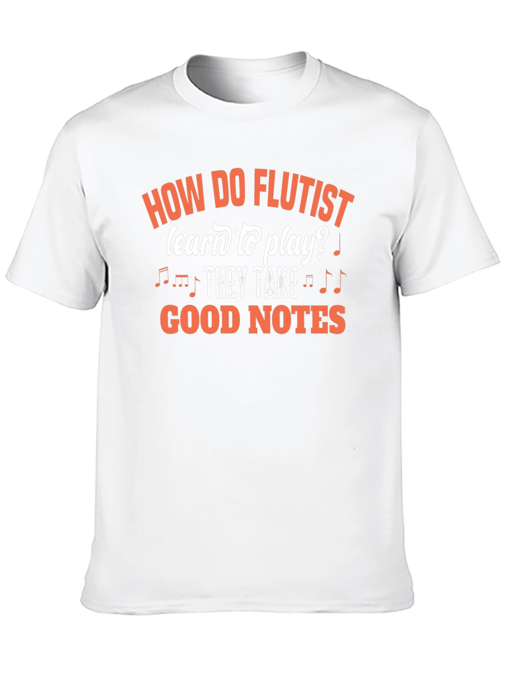 Funny Flutist T-Shirt - Good Notes Design