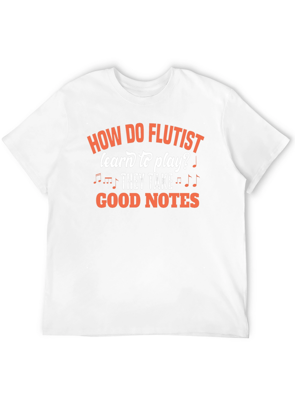 Funny Flutist T-Shirt - Good Notes Design