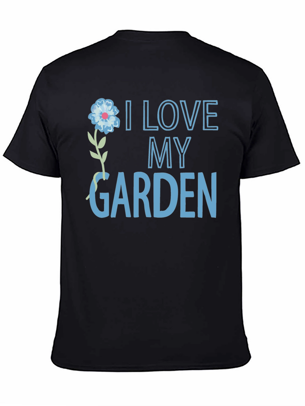 I Love My Garden T-Shirt