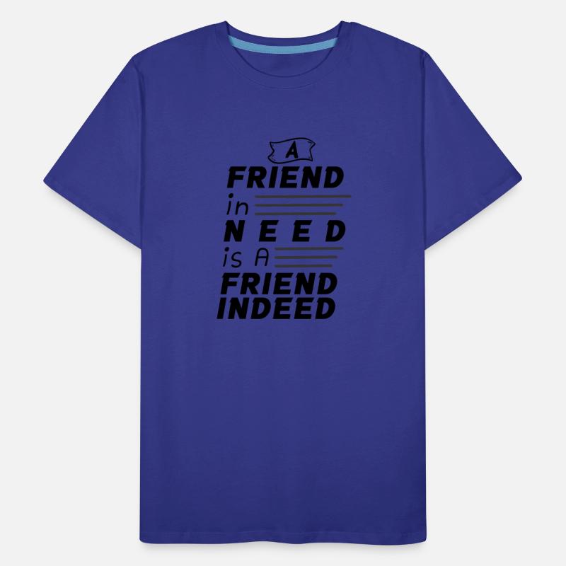 A Friend In Need Is A Friend Indeed