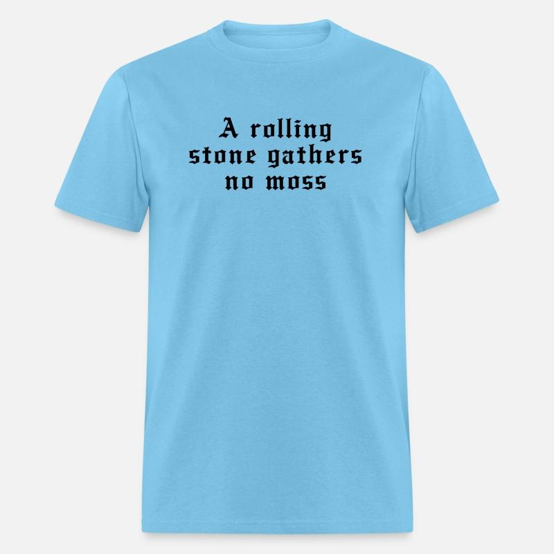 A rolling stone gathers no moss