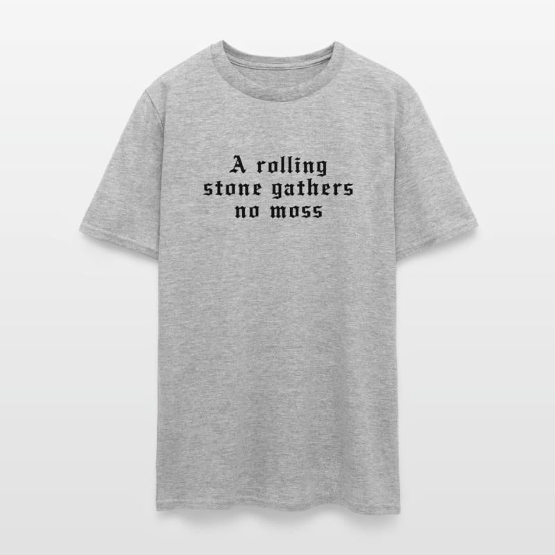 A rolling stone gathers no moss