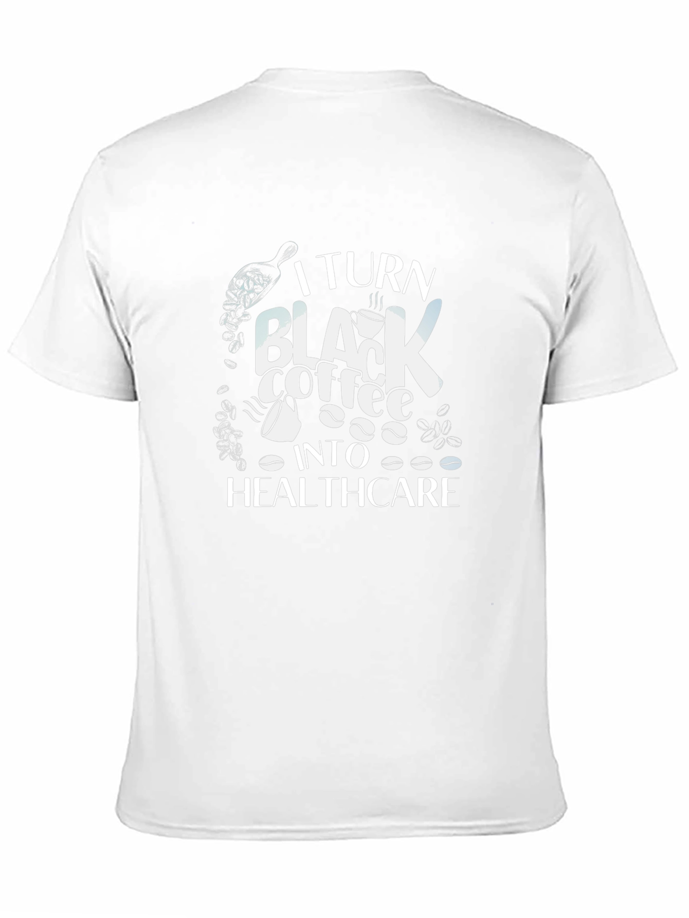Coffee to Healthcare Graphic T-Shirt
