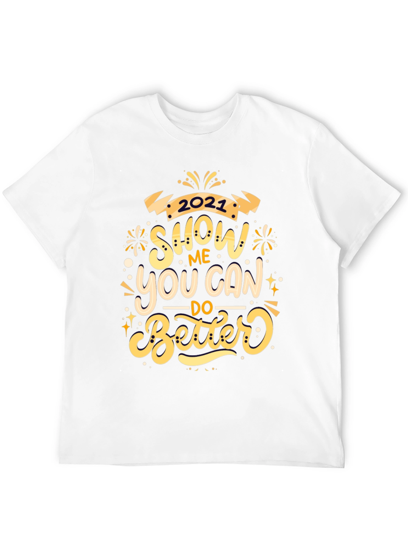 Show Me You Can Do Better 2021 Black T-Shirt