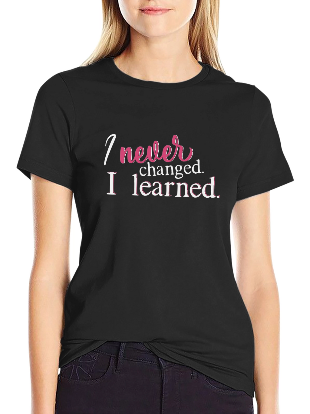 I Never Changed T-Shirt Funny Slogan Tee