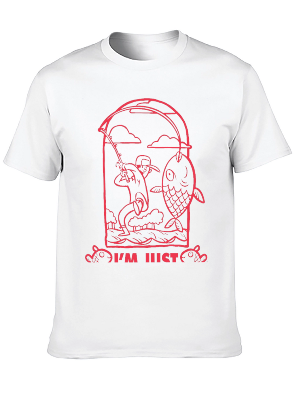 Fishing Graphic Tee - Im Just Here to Fish