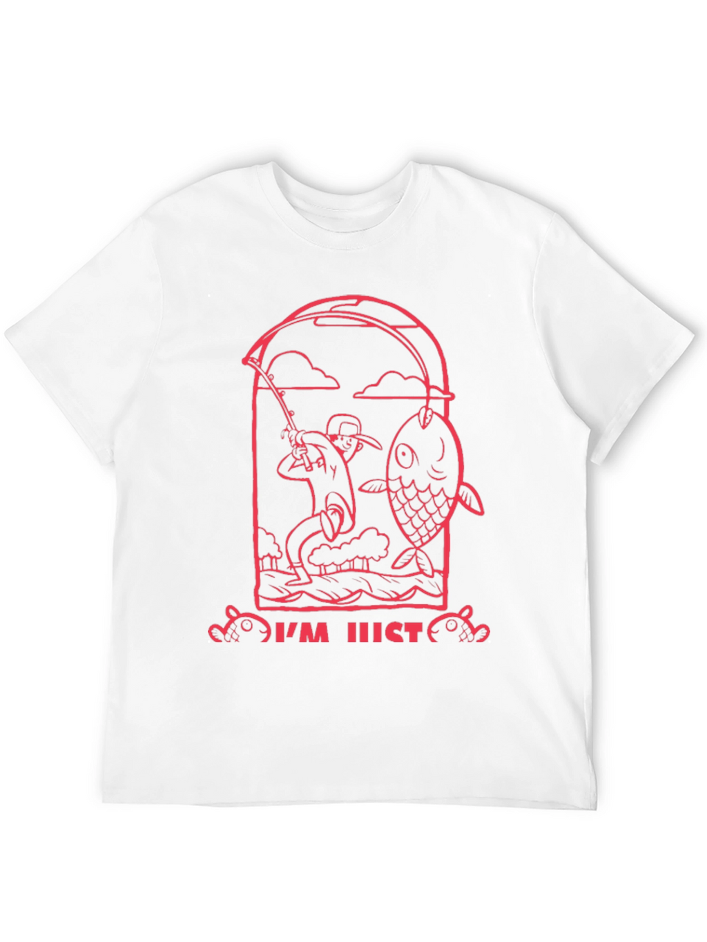 Fishing Graphic Tee - Im Just Here to Fish