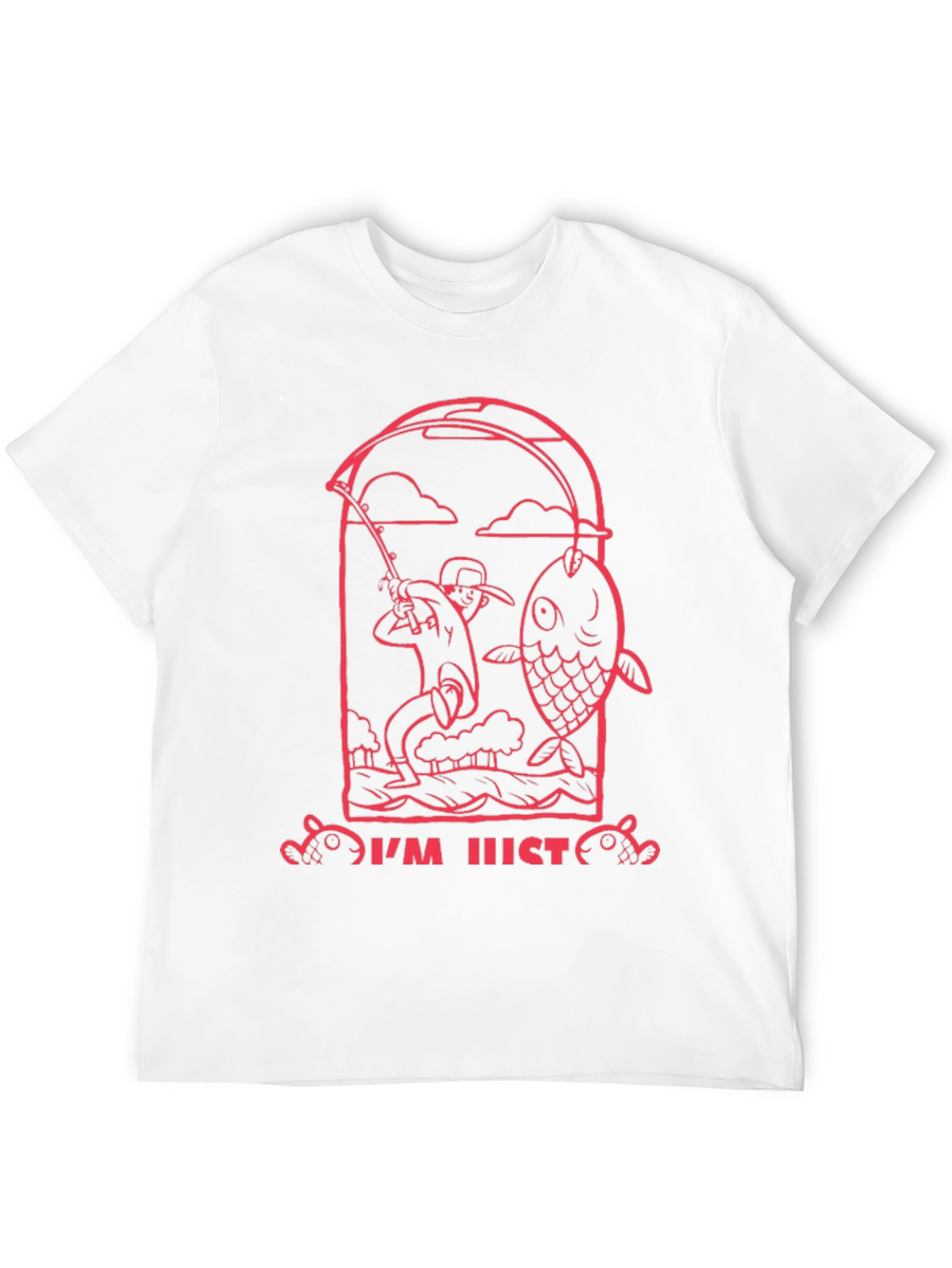 Fishing Graphic Tee - Im Just Here to Fish